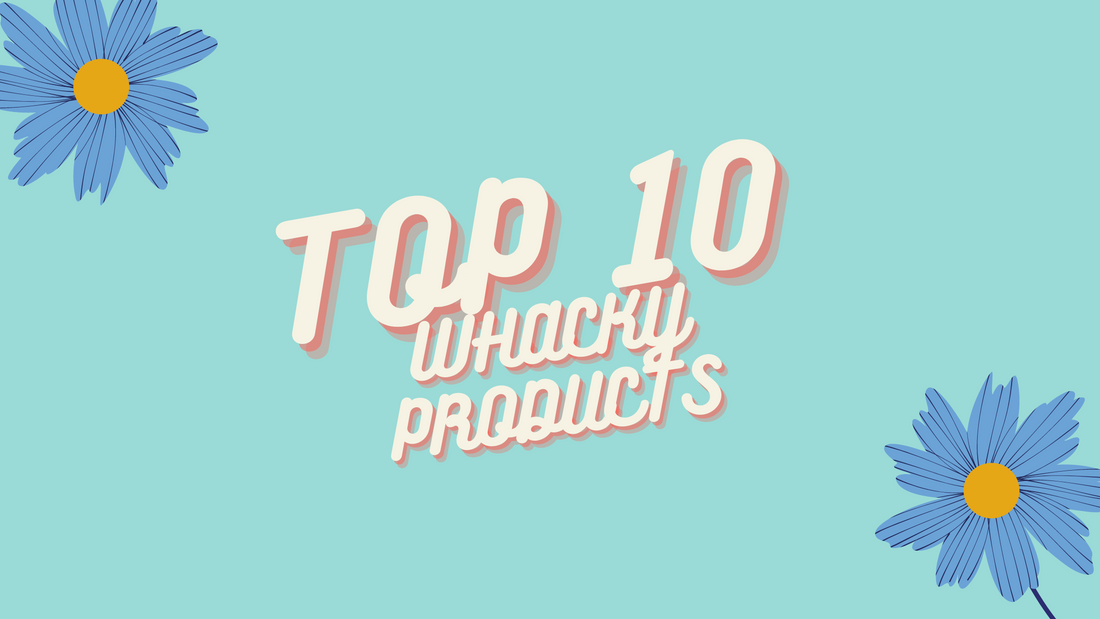 Top 10 whacky products